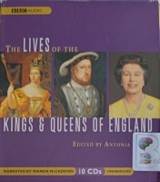 The Lives of The Kings and Queens of England written by Antonia Fraser (Ed.) performed by Wanda McCaddon on Audio CD (Unabridged)